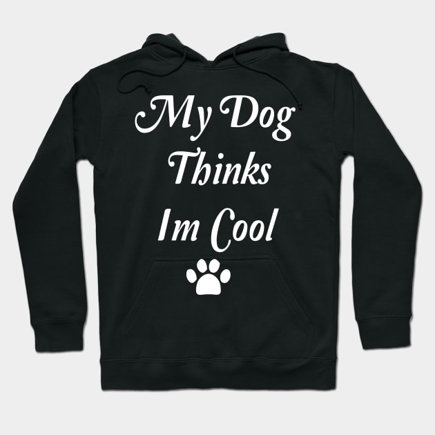 My Dog Thinks Im Cool Hoodie by spantshirt